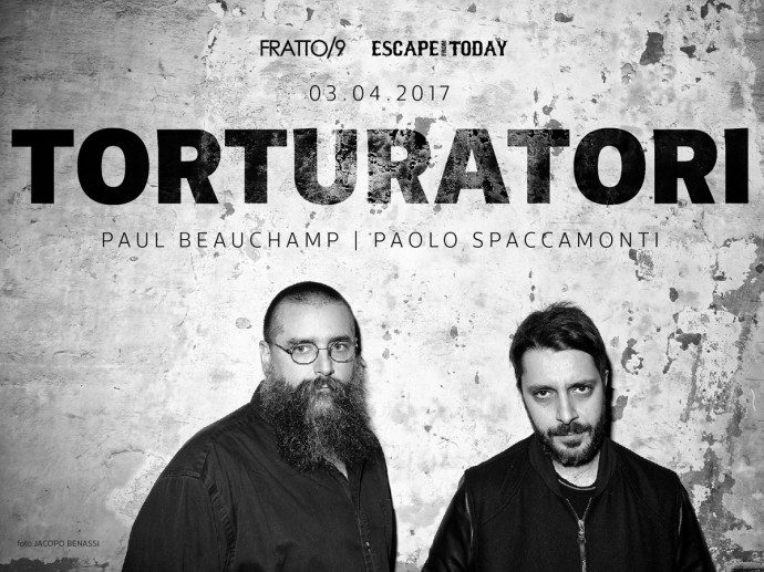 Paul Beauchamp & Paolo Spaccamonti - Torturatori - 03.04.2017